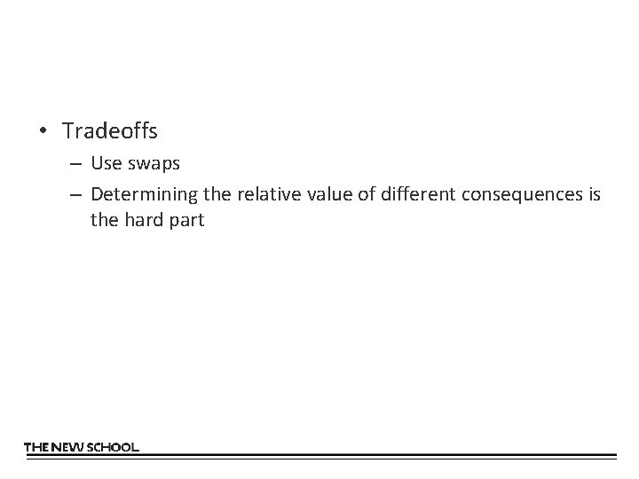  • Tradeoffs – Use swaps – Determining the relative value of different consequences