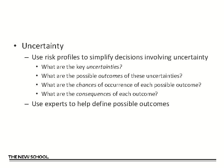  • Uncertainty – Use risk profiles to simplify decisions involving uncertainty • •