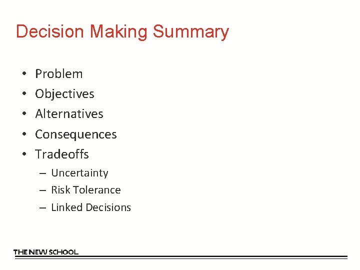 Decision Making Summary • • • Problem Objectives Alternatives Consequences Tradeoffs – Uncertainty –