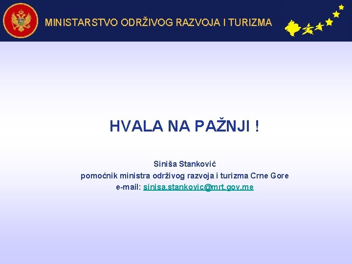 MINISTARSTVO ODRŽIVOG RAZVOJA I TURIZMA HVALA NA PAŽNJI ! Siniša Stanković pomoćnik ministra održivog