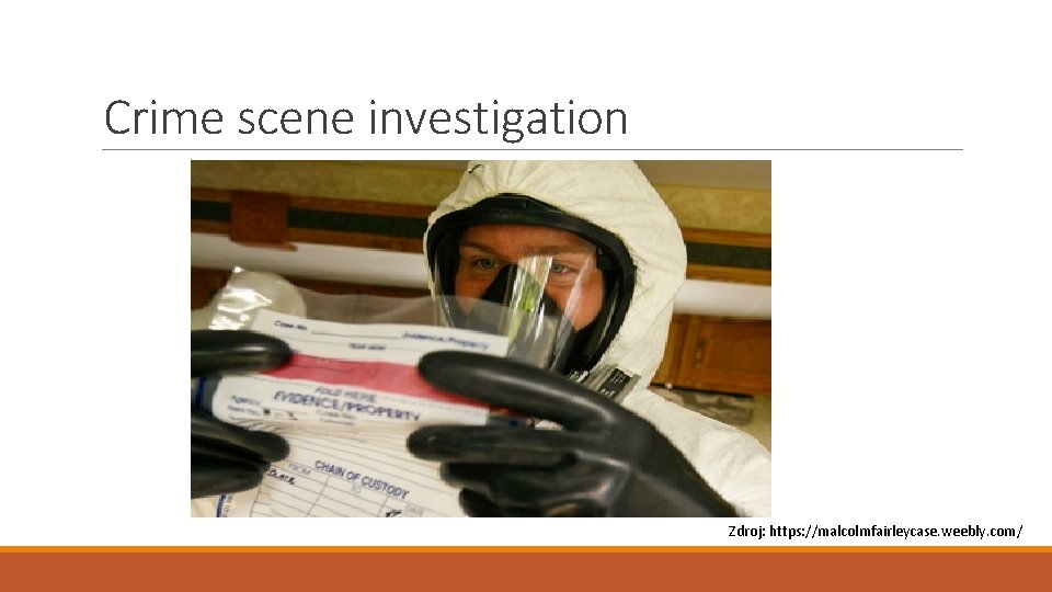 Crime scene investigation Zdroj: https: //malcolmfairleycase. weebly. com/ 