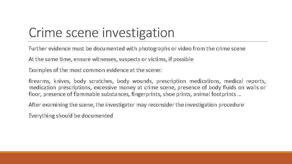 Crime scene investigation Further evidence must be documented with photographs or video from the
