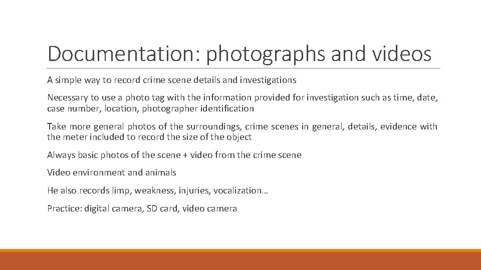 Documentation: photographs and videos A simple way to record crime scene details and investigations