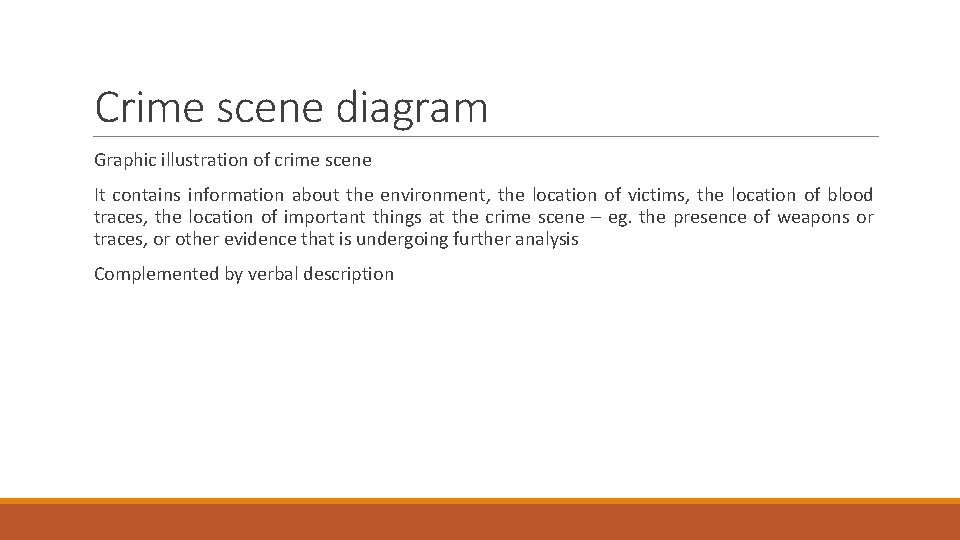 Crime scene diagram Graphic illustration of crime scene It contains information about the environment,