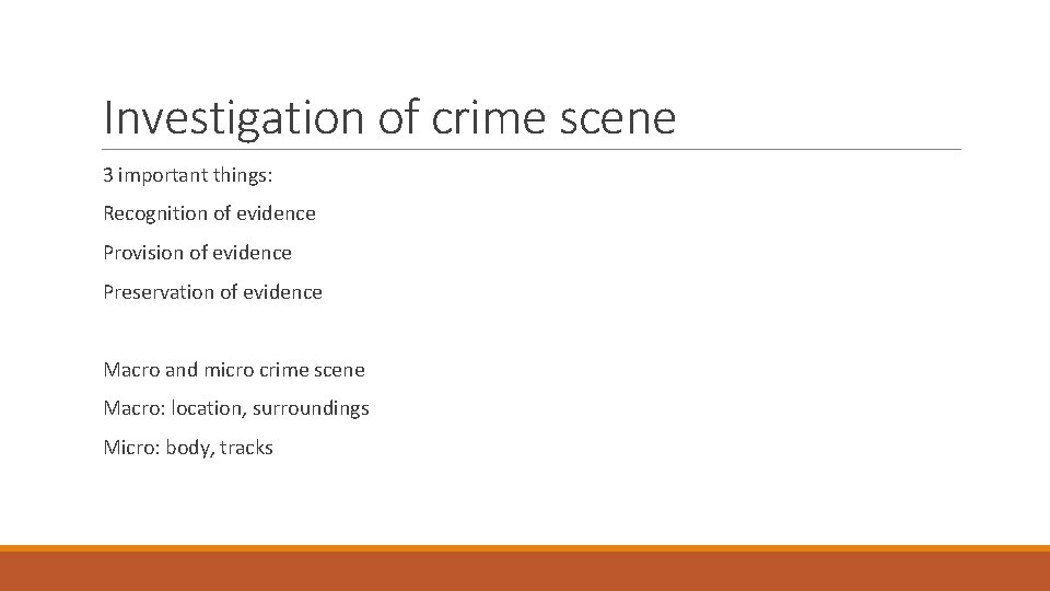 Investigation of crime scene 3 important things: Recognition of evidence Provision of evidence Preservation