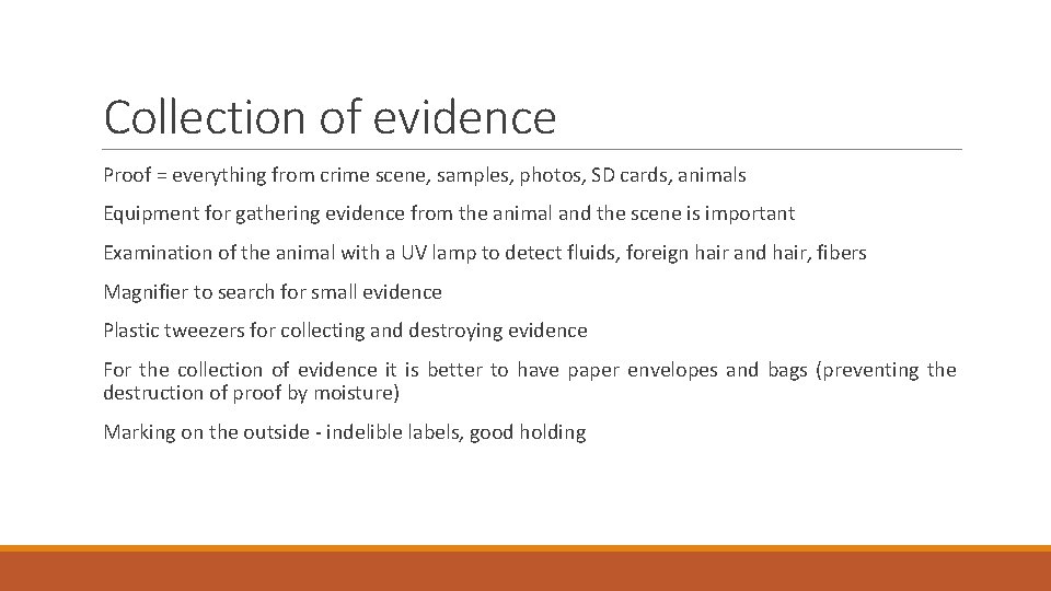 Collection of evidence Proof = everything from crime scene, samples, photos, SD cards, animals