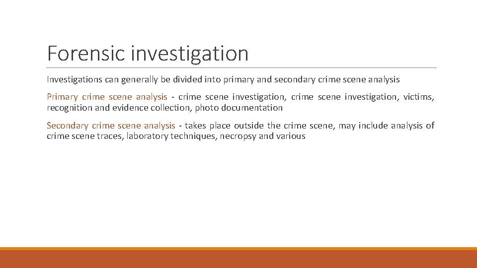 Forensic investigation Investigations can generally be divided into primary and secondary crime scene analysis