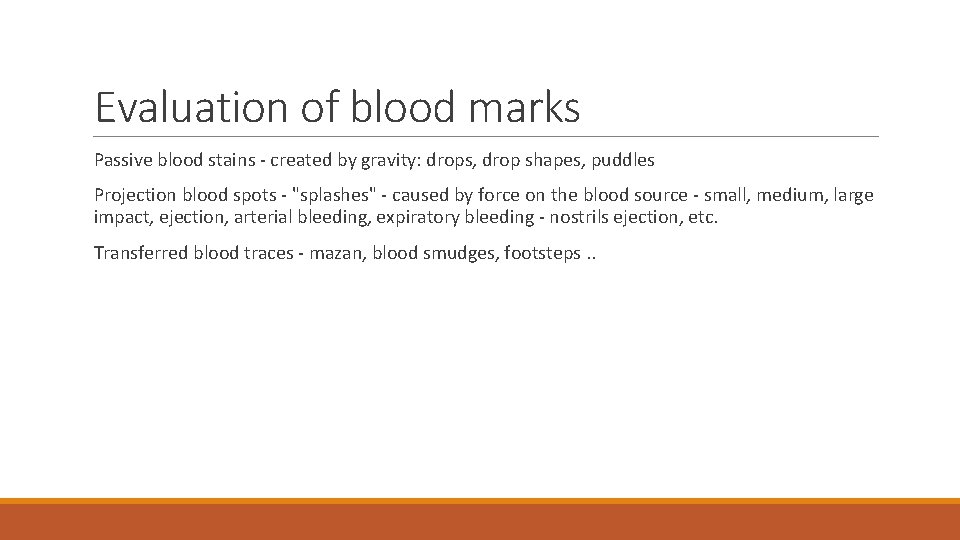 Evaluation of blood marks Passive blood stains - created by gravity: drops, drop shapes,