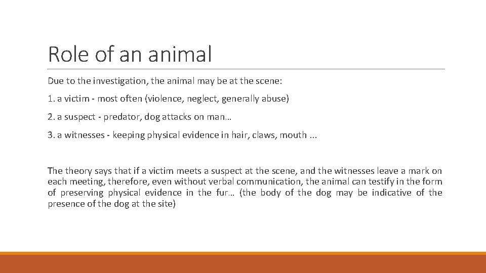 Role of an animal Due to the investigation, the animal may be at the
