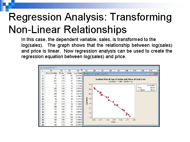 Regression Analysis: Transforming Non-Linear Relationships In this case, the dependent variable, sales, is transformed