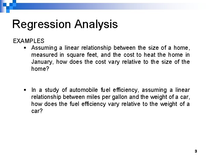 Regression Analysis EXAMPLES § Assuming a linear relationship between the size of a home,