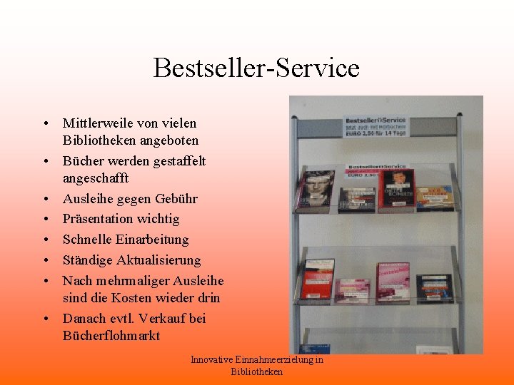 Bestseller-Service • Mittlerweile von vielen Bibliotheken angeboten • Bücher werden gestaffelt angeschafft • Ausleihe