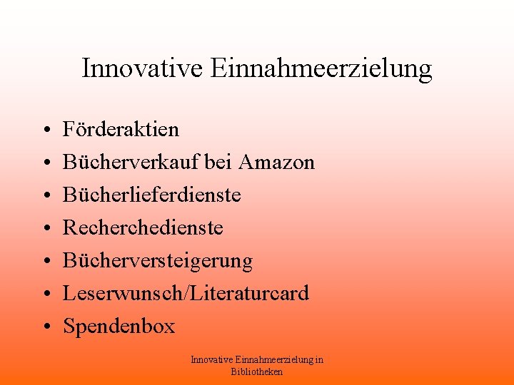 Innovative Einnahmeerzielung • • Förderaktien Bücherverkauf bei Amazon Bücherlieferdienste Recherchedienste Bücherversteigerung Leserwunsch/Literaturcard Spendenbox Innovative