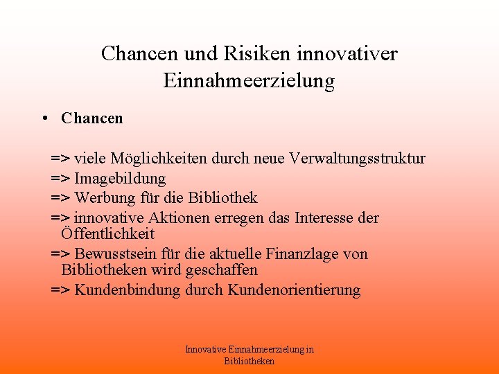 Chancen und Risiken innovativer Einnahmeerzielung • Chancen => viele Möglichkeiten durch neue Verwaltungsstruktur =>