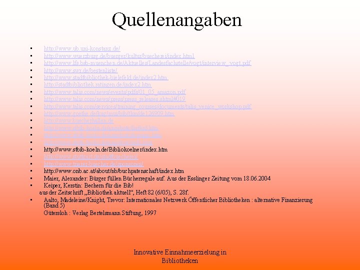 Quellenangaben • • • • • • http: //www. ub. uni-konstanz. de/ http: //www.