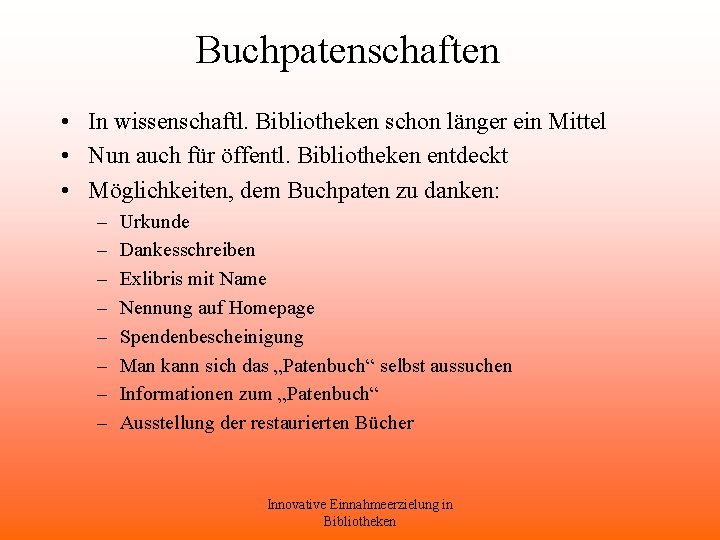 Buchpatenschaften • In wissenschaftl. Bibliotheken schon länger ein Mittel • Nun auch für öffentl.