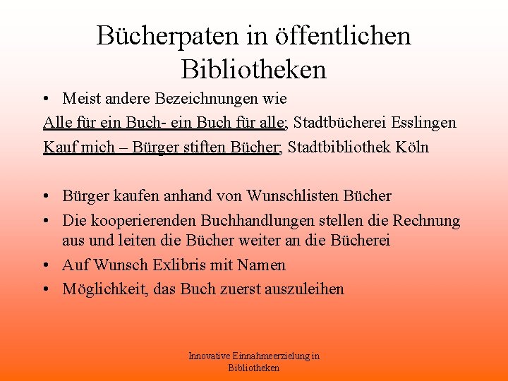 Bücherpaten in öffentlichen Bibliotheken • Meist andere Bezeichnungen wie Alle für ein Buch- ein