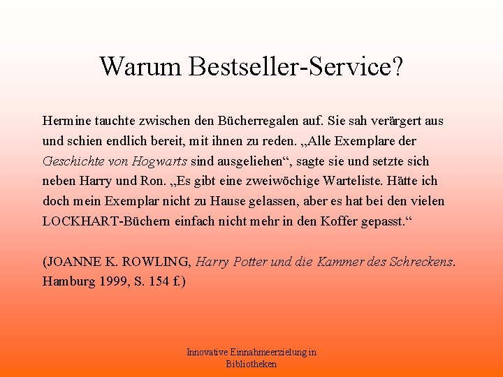 Warum Bestseller-Service? Hermine tauchte zwischen den Bücherregalen auf. Sie sah verärgert aus und schien