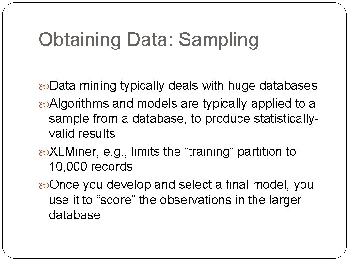 Obtaining Data: Sampling Data mining typically deals with huge databases Algorithms and models are Obtaining Data: Sampling Data mining typically deals with huge databases Algorithms and models are