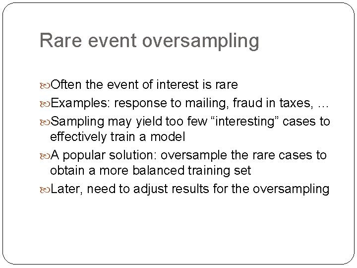Rare event oversampling Often the event of interest is rare Examples: response to mailing, Rare event oversampling Often the event of interest is rare Examples: response to mailing,