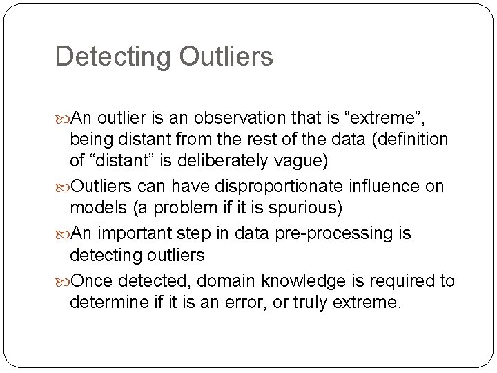 Detecting Outliers An outlier is an observation that is “extreme”, being distant from the Detecting Outliers An outlier is an observation that is “extreme”, being distant from the