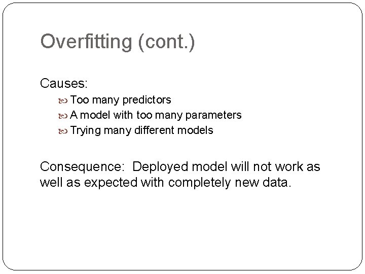 Overfitting (cont. ) Causes: Too many predictors A model with too many parameters Trying Overfitting (cont. ) Causes: Too many predictors A model with too many parameters Trying