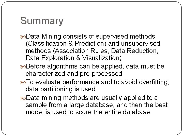 Summary Data Mining consists of supervised methods (Classification & Prediction) and unsupervised methods (Association Summary Data Mining consists of supervised methods (Classification & Prediction) and unsupervised methods (Association
