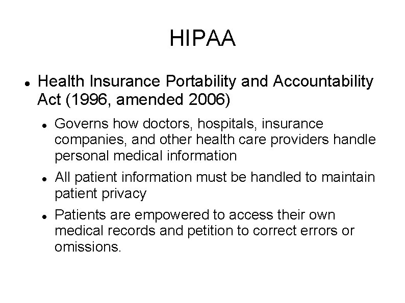 HIPAA Health Insurance Portability and Accountability Act (1996, amended 2006) Governs how doctors, hospitals,