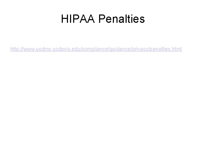 HIPAA Penalties http: //www. ucdmc. ucdavis. edu/compliance/guidance/privacy/penalties. html 