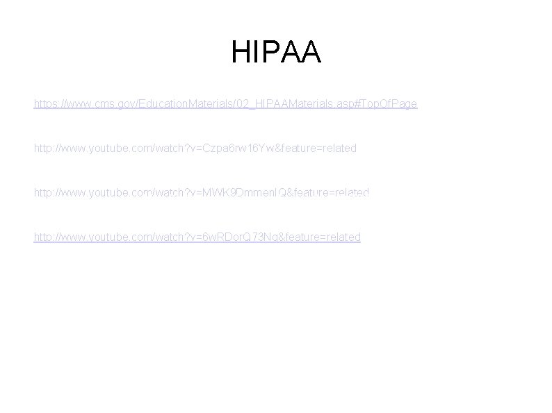HIPAA https: //www. cms. gov/Education. Materials/02_HIPAAMaterials. asp#Top. Of. Page http: //www. youtube. com/watch? v=Czpa