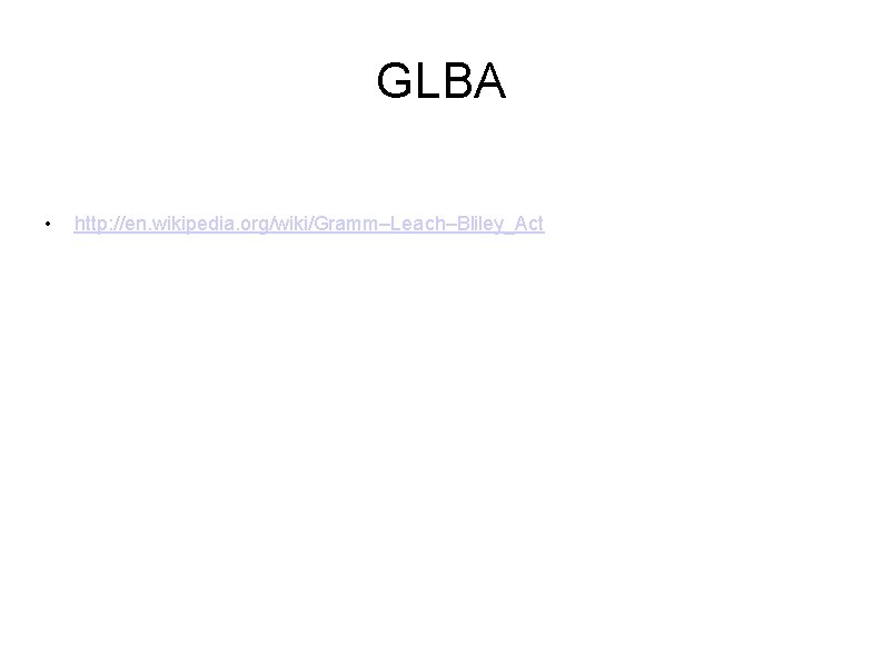 GLBA • http: //en. wikipedia. org/wiki/Gramm–Leach–Bliley_Act 