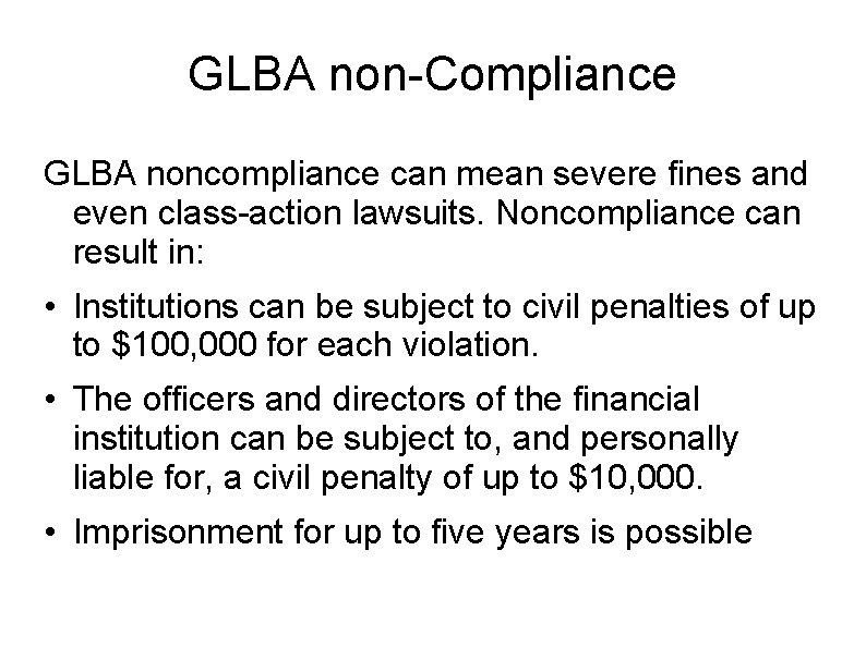 GLBA non-Compliance GLBA noncompliance can mean severe fines and even class-action lawsuits. Noncompliance can