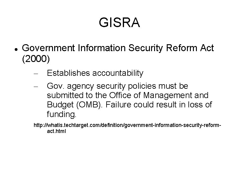 GISRA Government Information Security Reform Act (2000) – – Establishes accountability Gov. agency security