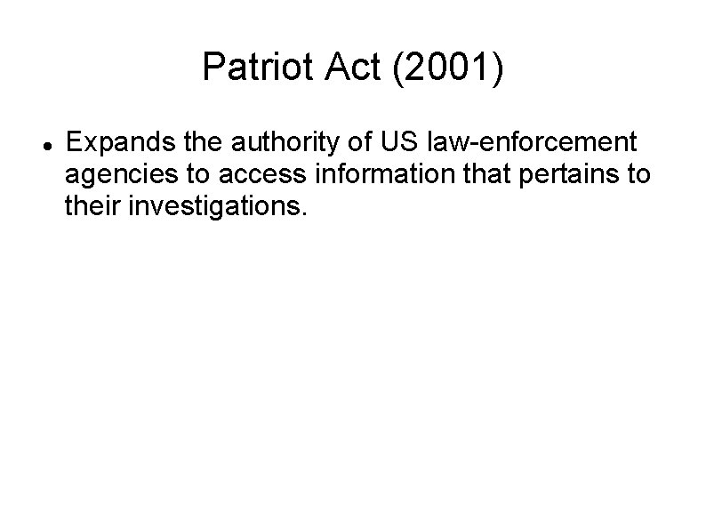 Patriot Act (2001) Expands the authority of US law-enforcement agencies to access information that