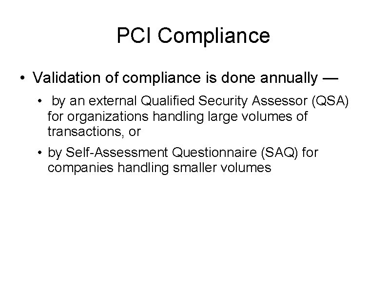PCI Compliance • Validation of compliance is done annually — • by an external