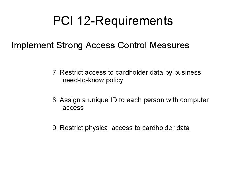 PCI 12 -Requirements Implement Strong Access Control Measures 7. Restrict access to cardholder data