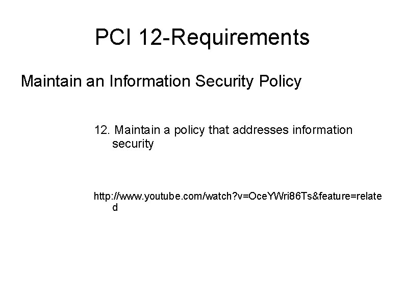 PCI 12 -Requirements Maintain an Information Security Policy 12. Maintain a policy that addresses