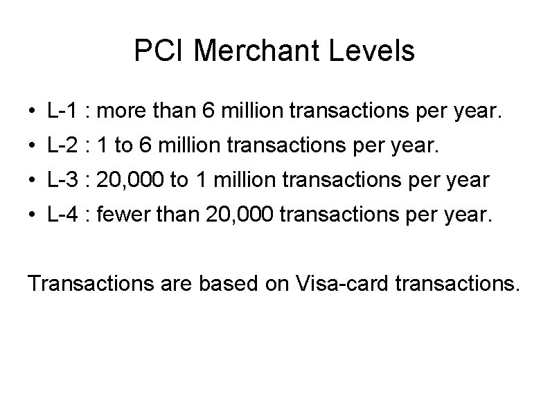 PCI Merchant Levels • L-1 : more than 6 million transactions per year. •