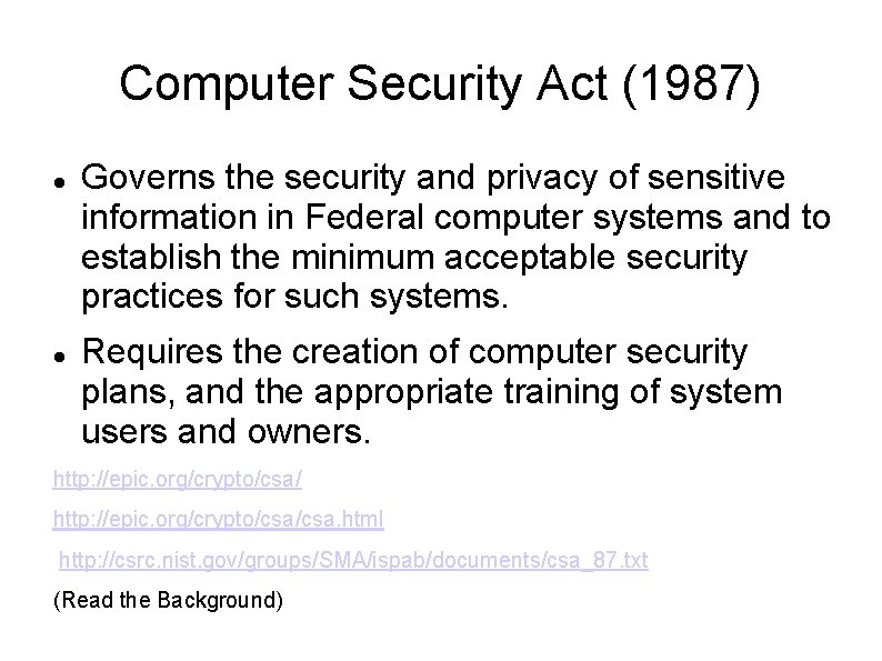 Computer Security Act (1987) Governs the security and privacy of sensitive information in Federal