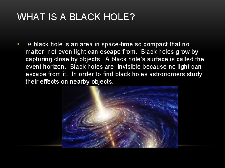 WHAT IS A BLACK HOLE? • A black hole is an area in space-time