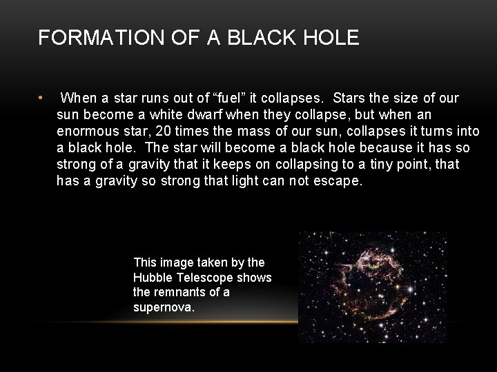 FORMATION OF A BLACK HOLE • When a star runs out of “fuel” it