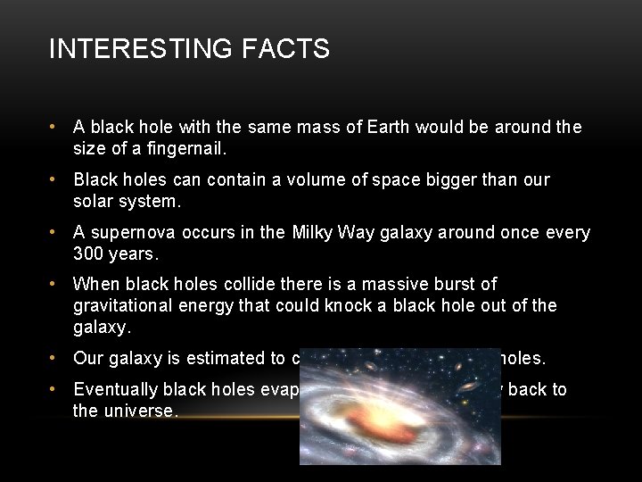 INTERESTING FACTS • A black hole with the same mass of Earth would be