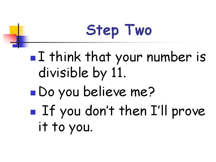 Step Two I think that your number is divisible by 11. n Do you