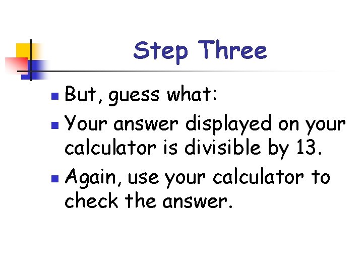 Step Three But, guess what: n Your answer displayed on your calculator is divisible