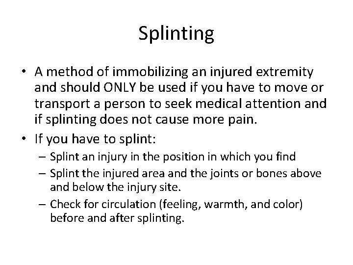 Splinting • A method of immobilizing an injured extremity and should ONLY be used