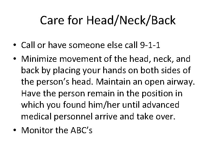 Care for Head/Neck/Back • Call or have someone else call 9 -1 -1 •