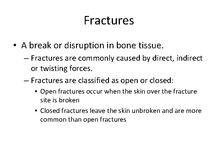 Fractures • A break or disruption in bone tissue. – Fractures are commonly caused