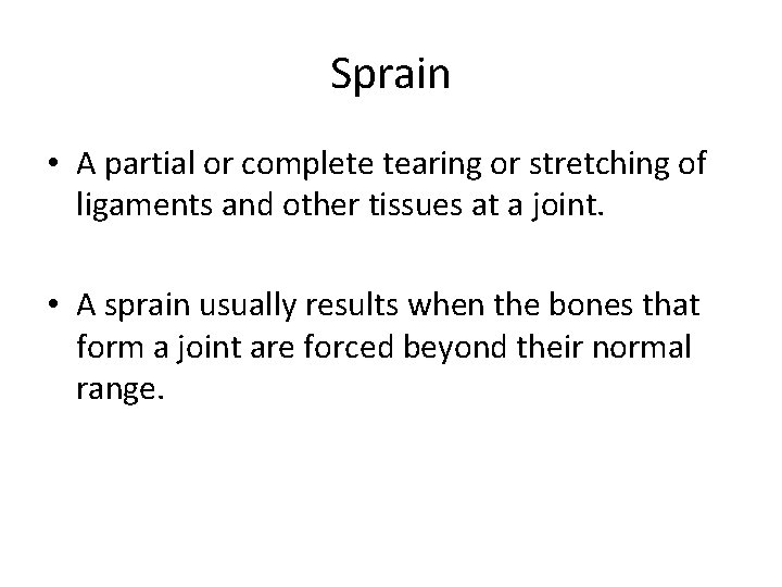 Sprain • A partial or complete tearing or stretching of ligaments and other tissues