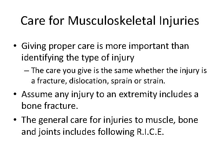 Care for Musculoskeletal Injuries • Giving proper care is more important than identifying the