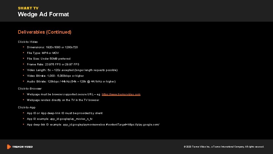 SMART TV Wedge Ad Format Deliverables (Continued) Click-to-Video • Dimensions: 1920 x 1080 or